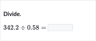 Divide.

342.2÷0.58=
