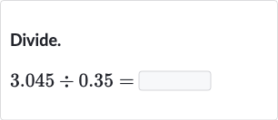 Divide.

3.045÷0.35=