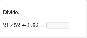 Divide.

21.452÷0.62=
