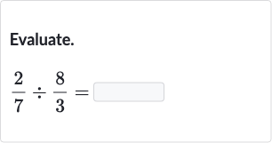 Evaluate.

(2)/(7)÷(8)/(3)=
