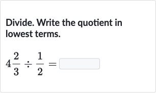 Divide. Write the quotient in lowest terms.

4(2)/(3)÷(1)/(2)=