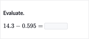 Evaluate.

14.3-0.595=