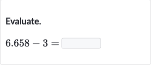 Evaluate.

6.658-3=