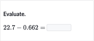 Evaluate.

22.7-0.662=