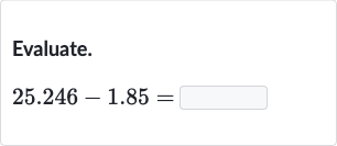 Evaluate.

25.246-1.85=