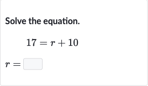 Solve the equation.

{:[17=r+10],[r=]:}