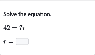 Solve the equation.

{:[42=7r],[r=]:}