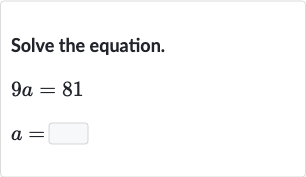 Solve the equation.

{:[9a=81],[a=◻]:}