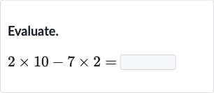 Evaluate.

2×10-7×2=