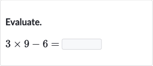 Evaluate.

3×9-6=