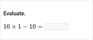Evaluate.

10 ×1-10=