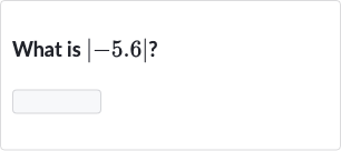 What is 
|-5.6| ?