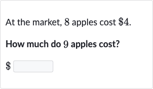 At the market, 8 apples cost 
$4.
How much do 9 apples cost?

$