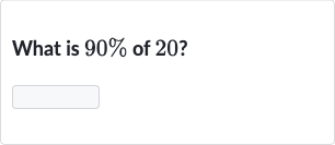 What is 
90% of 20 ?