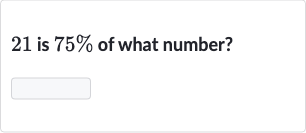 21 is 
75% of what number?