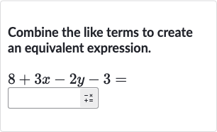 Combine the like terms to create an equivalent expression.

8+3x-2y-3=