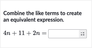 Combine the like terms to create an equivalent expression.

4n+11+2n=