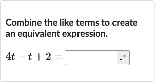 Combine the like terms to create an equivalent expression.

4t-t+2=◻