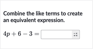Combine the like terms to create an equivalent expression.

4p+6-3=◻