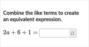 Combine the like terms to create an equivalent expression.

2a+6+1=◻