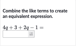 Combine the like terms to create an equivalent expression.

4q+3+2q-1=