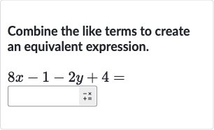 Combine the like terms to create an equivalent expression.

8x-1-2y+4=