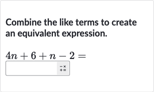Combine the like terms to create an equivalent expression.

4n+6+n-2=