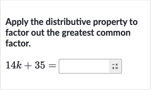 Apply the distributive property to factor out the greatest common factor.

14 k+35=
