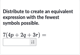 Distribute to create an equivalent expression with the fewest symbols possible.

7(4p+2q+3r)=