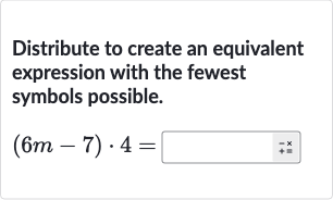 Distribute to create an equivalent expression with the fewest symbols possible.

(6m-7)*4=