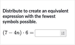 Distribute to create an equivalent expression with the fewest symbols possible.

(7-4n)*6=