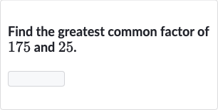 Find the greatest common factor of 175 and 25.