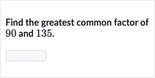 Find the greatest common factor of 90 and 135.