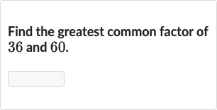 Find the greatest common factor of 36 and 60.
