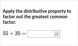 Apply the distributive property to factor out the greatest common factor.

55+35=