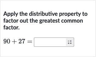 Apply the distributive property to factor out the greatest common factor.

90+27=