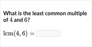 What is the least common multiple of 4 and 6 ?

lcm(4,6)=