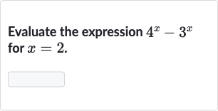 Evaluate the expression 
4^(x)-3^(x) for 
x=2.
