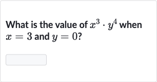What is the value of 
x^(3)*y^(4) when 
x=3 and 
y=0 ?