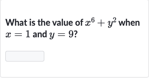 What is the value of x^(6)+y^(2) when x=1 and y=9 ?

◻