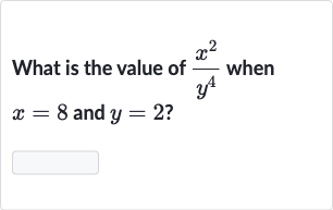 What is the value of 
(x^(2))/(y^(4)) when 
x=8 and 
y=2 ?