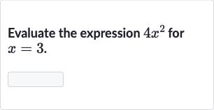 Evaluate the expression 
4x^(2) for 
x=3.
