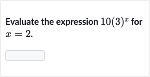 Evaluate the expression 
10(3)^(x) for 
x=2.