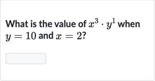 What is the value of 
x^(3)*y^(1) when 
y=10 and 
x=2 ?