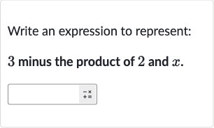 Write an expression to represent: 3 minus the product of 2 and 
x.