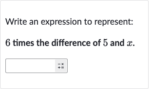 Write an expression to represent:
6 times the difference of 5 and 
x.