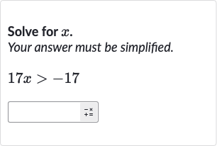 Solve for 
x.
Your answer must be simplified.

17 x > -17