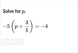 Solve for 
p.

-5(p+(3)/(5))=-4