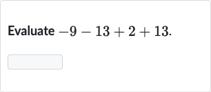 Evaluate 
-9-13+2+13