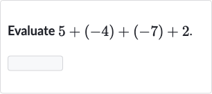 Evaluate 
5+(-4)+(-7)+2.
